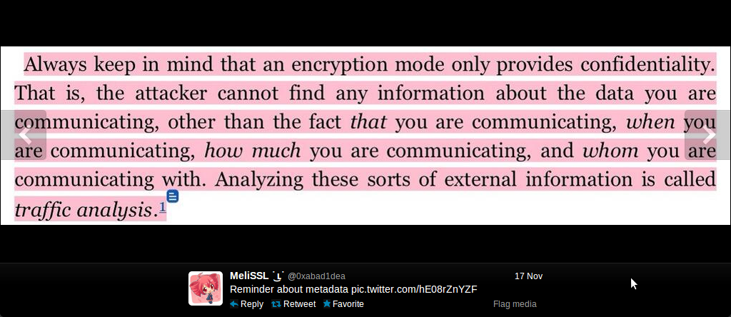 Always keep in mind that an encryption mode only provides confidentiality. That is, the attacker cannot find any information about the data you are communicating, other than the fact that you are communicating, when you are communicating, how much you are communicating, and whom you are communicating with. Analyzing these sorts of external information is called traffic analysis.